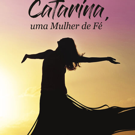 Catarina, uma Mulher de Fé | Catarina Corrêa da Silva